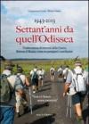 1943-2013 settant'anni da quell'odissea. Testimonianze di traversie della guerra. Ritirata e lotta tra partigiani e nazi-fascisti