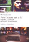 Fare l'autore per la tv. Dalla Rai a Mediaset, dalla radio ai nuovi media