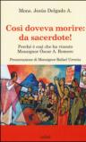 Così doveva morire: da sacerdote! Perché è così che ha vissuto Monsignor Óscar A. Romero