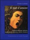 Mal d'amore. Innamoramento, gelosia, malinconia amorosa, amore molesto (Il)