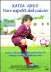 Vari aspetti del calcio. Guida alla programmazione per lo sviluppo delle abilità motorie