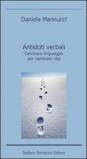 Antidoti verbali. Cambiare linguaggio per cambiare vita