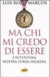 Ma chi mi credo di essere. L'autostima. Nostra forza segreta