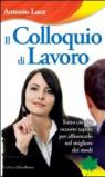 Il colloquio di lavoro. Tutto ciò che occorre sapere per affrontarlo nel migliore dei modi