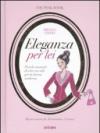 Eleganza per lei. Piccolo manuale di vita con stile per la donna moderna