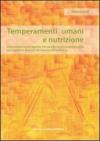 Temperamenti umani e nutrizione. L'alimentazione con riguardo alle caratteristiche temperamentali per l'equilibrio esteriore ed interiore dell'individuo