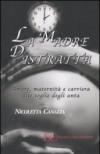 La madre distratta. Amore, maternità e carriera alle soglie degli anta