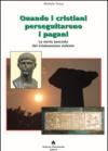Quando i cristiani perseguitarono i pagani. La storia nascosta del cristianesimo violento