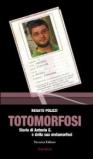 Totomorfosi. Storia di Antonio G. e della sua metamorfosi
