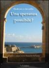 Una speranza possibile? Dedicato a chi soffre. L'antica e sempre nuova domanda dell'uomo