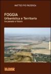 Foggia. Urbanistica e territorio tra passato e futuro