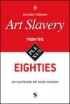 Art slavery. From the eighties. An illustrated art book catalog