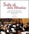 Sulle ali della musica. Storia per immagini della banda musicale città di Imola (1822-2012). Ediz. illustrata