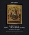 Dizionario degli artisti poliziani. Note biografiche, opere, documenti. Ediz. illustrata