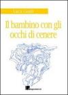 Il bambino dagli occhi di cenere. Storia di mare, di vento e di un ricordo