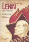Il libretto rosso di Lenin. Lenin racconta Lenin: discorsi, scritti e saggi dell'uomo che creò l'Unione Sovietica