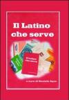 Il latino che serve. Spigolature di grammatica e sintassi