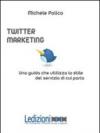 TWITTER MARKETING IN 140 TWEET. Una guida che utilizza lo stile del servizio di cui parla