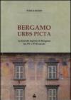 Bergamo urbs picta. Le facciate dipinte di Bergamo tra XV e XVII secolo. Con cartina