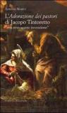L'adorazione dei pastori di Jacopo Tintoretto. Una stravagante invenzione. Ediz. illustrata