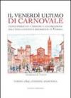 Il venerdì ultimo di carnevale. Cenni storici su l'origine e celebrazione dell'annua festività ricorrente in Verona