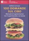 100 domande sul cibo. Manuale di sopravvivenza tra il supermercato e la tavola