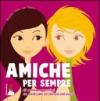 Amiche per sempre. 45 poesie e pensieri da dedicare alla tua amica del cuore