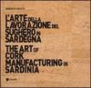 L'arte della lavorazione del sughero in Sardegna-The art of cork manufacturing in Sardinia. Con DVD