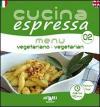 Cucina espressa. Menu vegetariano. Ediz. italiana e inglese