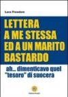 Lettera a me stessa ed a un marito bastardo. Ah... Dimenticavo quel «tesoro» di suocera