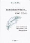 Nonostante tutto. sono felice. Come trasformare i disagi della vita in leggerezza