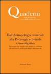 Dall'antropologia criminale alla psicologia criminale e investigativa