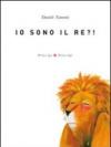 Io sono il re?! Ediz. illustrata