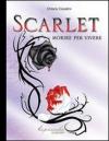 Scarlet. Morire per vivere