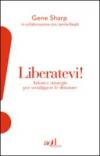 Liberatevi! Azioni e strategie per sconfiggere le dittature