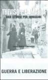 Treviso e la Marca. Una storia per immagini. 4.Guerra e liberazione