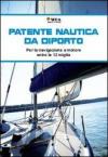 Manuale della patente nautica da diporto. Per la navigazione a motore entro e oltre le 12 miglia
