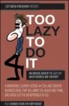 Too Lazy to do it. An unusual book about business and creativity