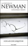 «Cor ad cor loquitur». La certezza di Newman, coscienza e realtà
