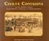 Civilità contadina. Lavoro, tradizioni, usanze. Culture materiali e spirituale di un mondo scomparso