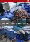 Non gettiamo questa vita