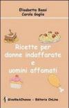 Ricette per donne indaffarate e uomini affamati