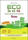 Eco in città. Roma. Guida agli stili di vita sostenibili