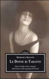 Le donne di Taranto. Sante, streghe, sirene e regine nella storia e nella leggenda di Taranto