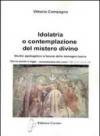 Idolatria o contemplazione del mistero divino. Studio apologetico a favore delle immagini sacre