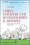 I Dieci cocktail che sconvolsero il mondo. Storie di uomini, donne, alcol e bar