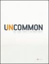 Uncommon. Idee, visioni e progetti di una comunità creativa. Ediz. italiana e inglese