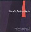 Pier Giulio Bonifacio. Nothing to declare n. 4. Opere 1970-2010. Ediz. italiana e inglese