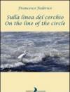 Sulla linea del cerchio. Ediz. italiana e inglese