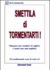 Smettila di tormentarti! Istruzioni per smettere di soffrire e vivere una vita migliore